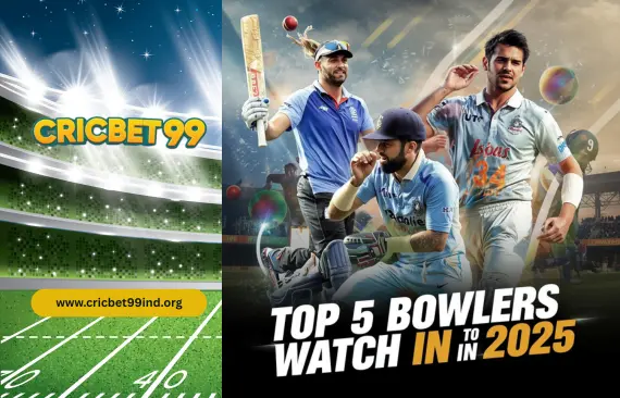 Top 5 Bowlers to Watch in 2025 — Cricbet99 Power Rankings